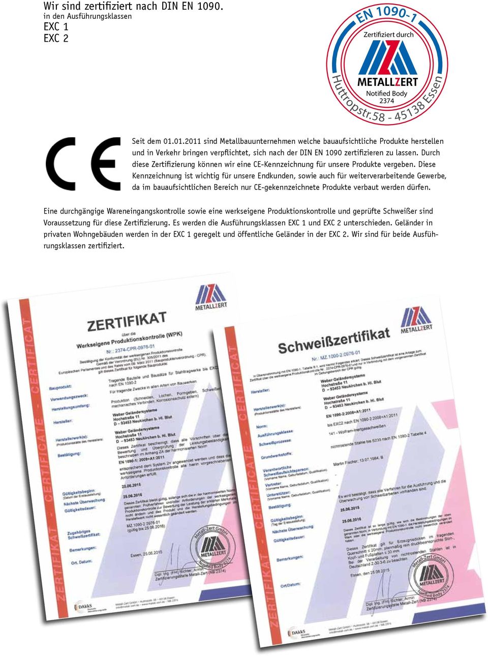 Durch diese Zertifizierung können wir eine CE-Kennzeichnung für unsere Produkte vergeben.