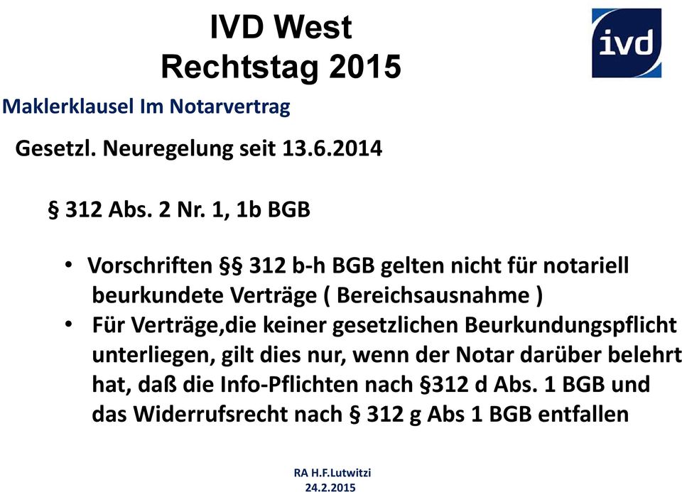 Bereichsausnahme ) Für Verträge,die keiner gesetzlichen Beurkundungspflicht unterliegen, gilt