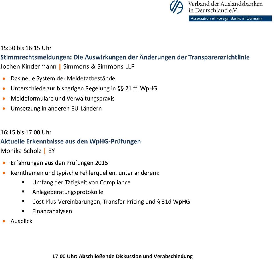 WpHG Meldeformulare und Verwaltungspraxis Umsetzung in anderen EU-Ländern 16:15 bis 17:00 Uhr Aktuelle Erkenntnisse aus den WpHG-Prüfungen Monika Scholz EY