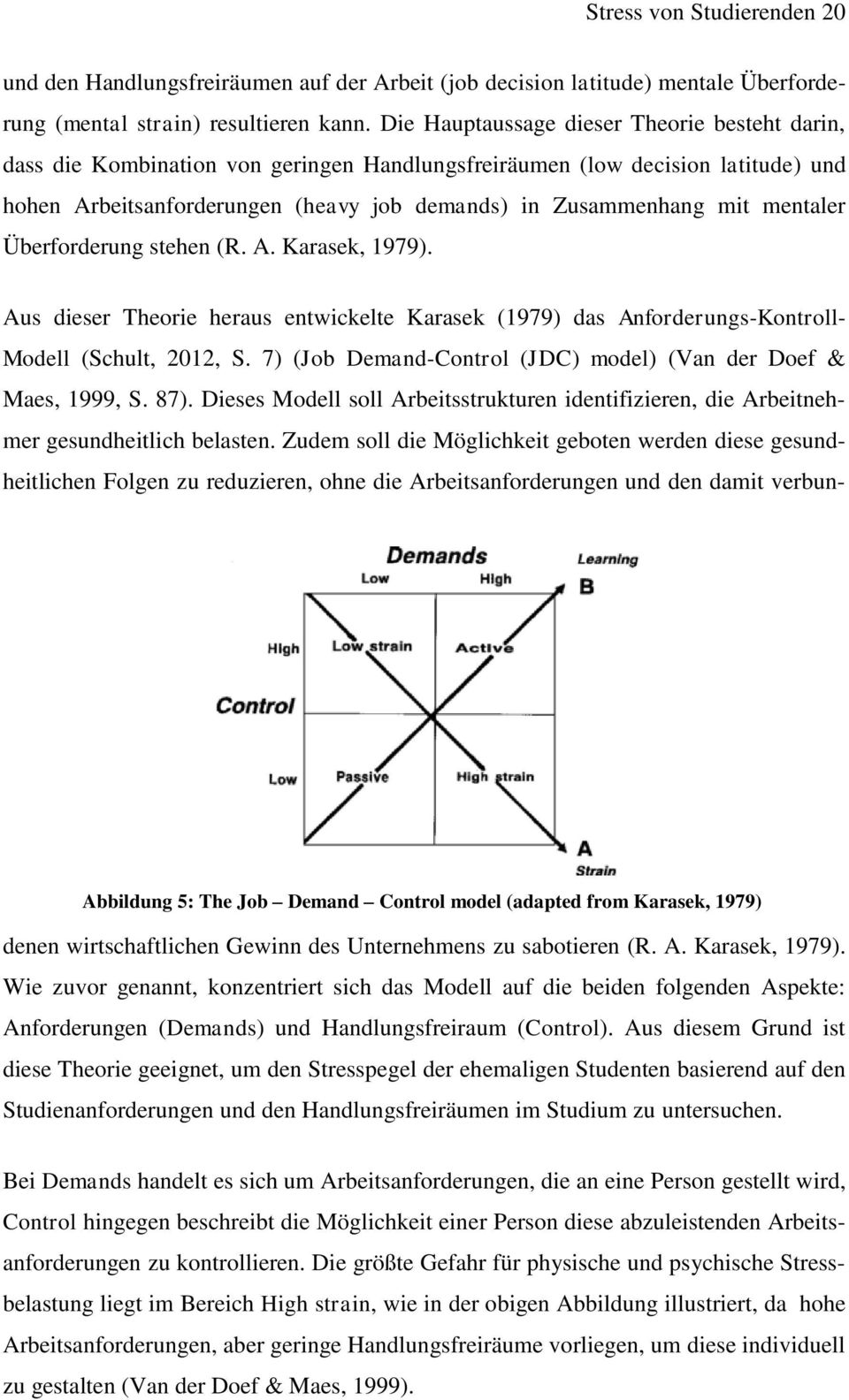 mentaler Überforderung stehen (R. A. Karasek, 1979). Aus dieser Theorie heraus entwickelte Karasek (1979) das Anforderungs-Kontroll- Modell (Schult, 2012, S.