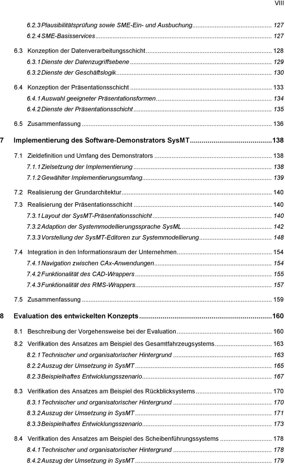5 Zusammenfassung... 136 7 Implementierung des Software-Demonstrators SysMT... 138 7.1 Zieldefinition und Umfang des Demonstrators... 138 7.1.1 Zielsetzung der Implementierung... 138 7.1.2 Gewählter Implementierungsumfang.