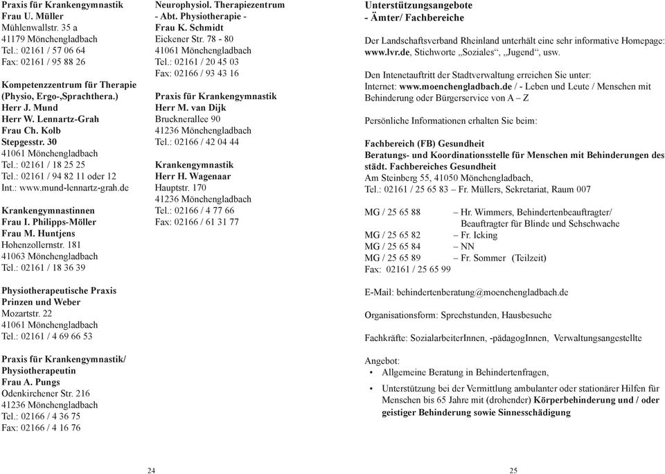 Huntjens Hohenzollernstr. 181 41063 Mönchengladbach Tel.: 02161 / 18 36 39 Physiotherapeutische Praxis Prinzen und Weber Mozartstr. 22 Tel.