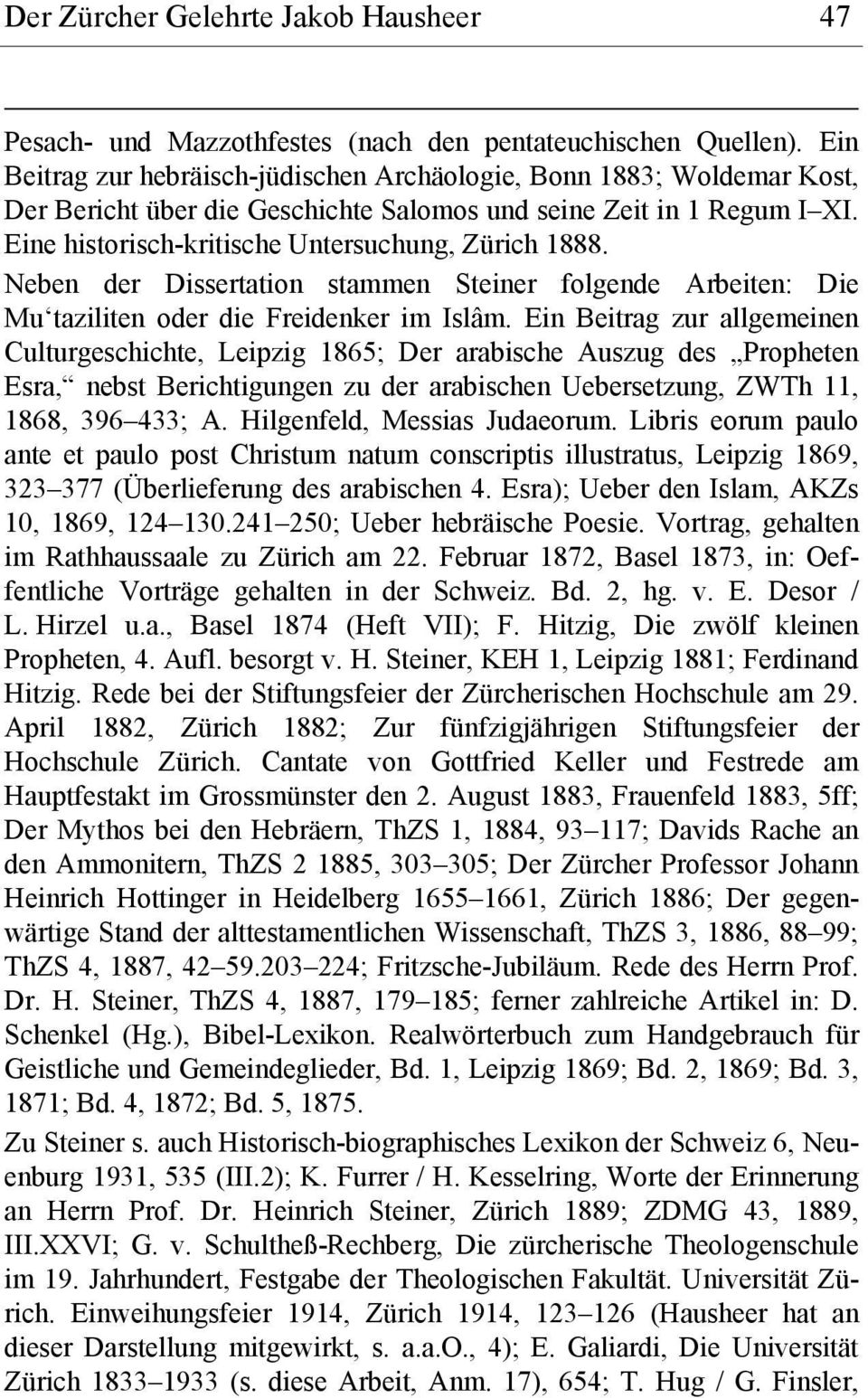 Neben der Dissertation stammen Steiner folgende Arbeiten: Die Mu taziliten oder die Freidenker im Islâm.