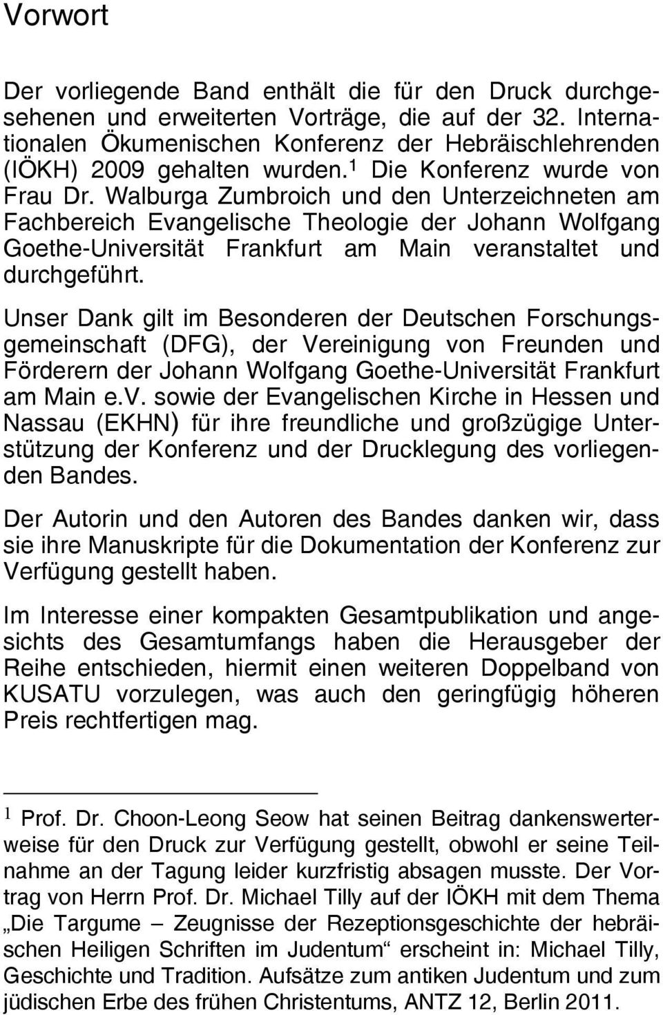 Walburga Zumbroich und den Unterzeichneten am Fachbereich Evangelische Theologie der Johann Wolfgang Goethe-Universität Frankfurt am Main veranstaltet und durchgeführt.