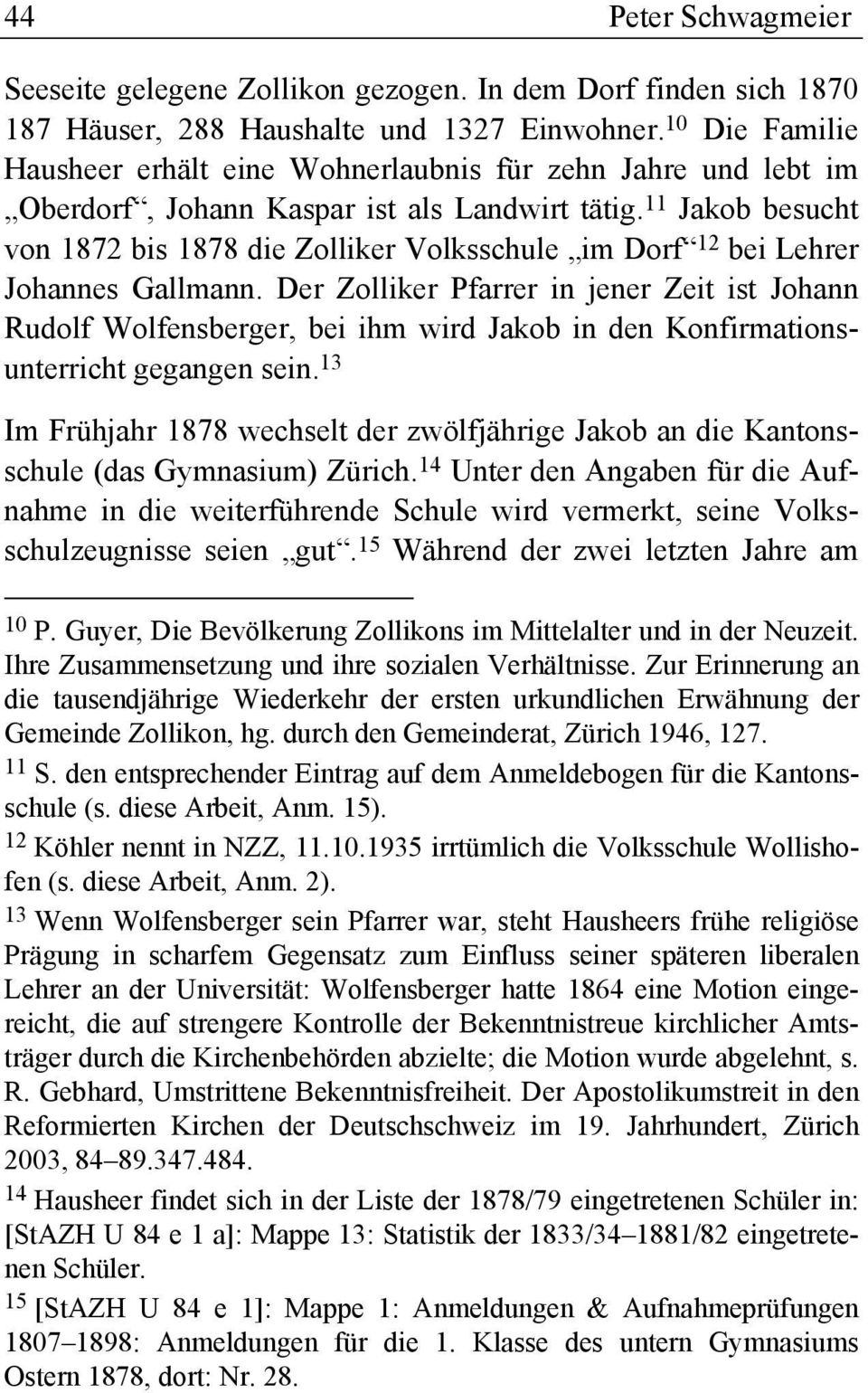 11 Jakob besucht von 1872 bis 1878 die Zolliker Volksschule im Dorf 12 bei Lehrer Johannes Gallmann.