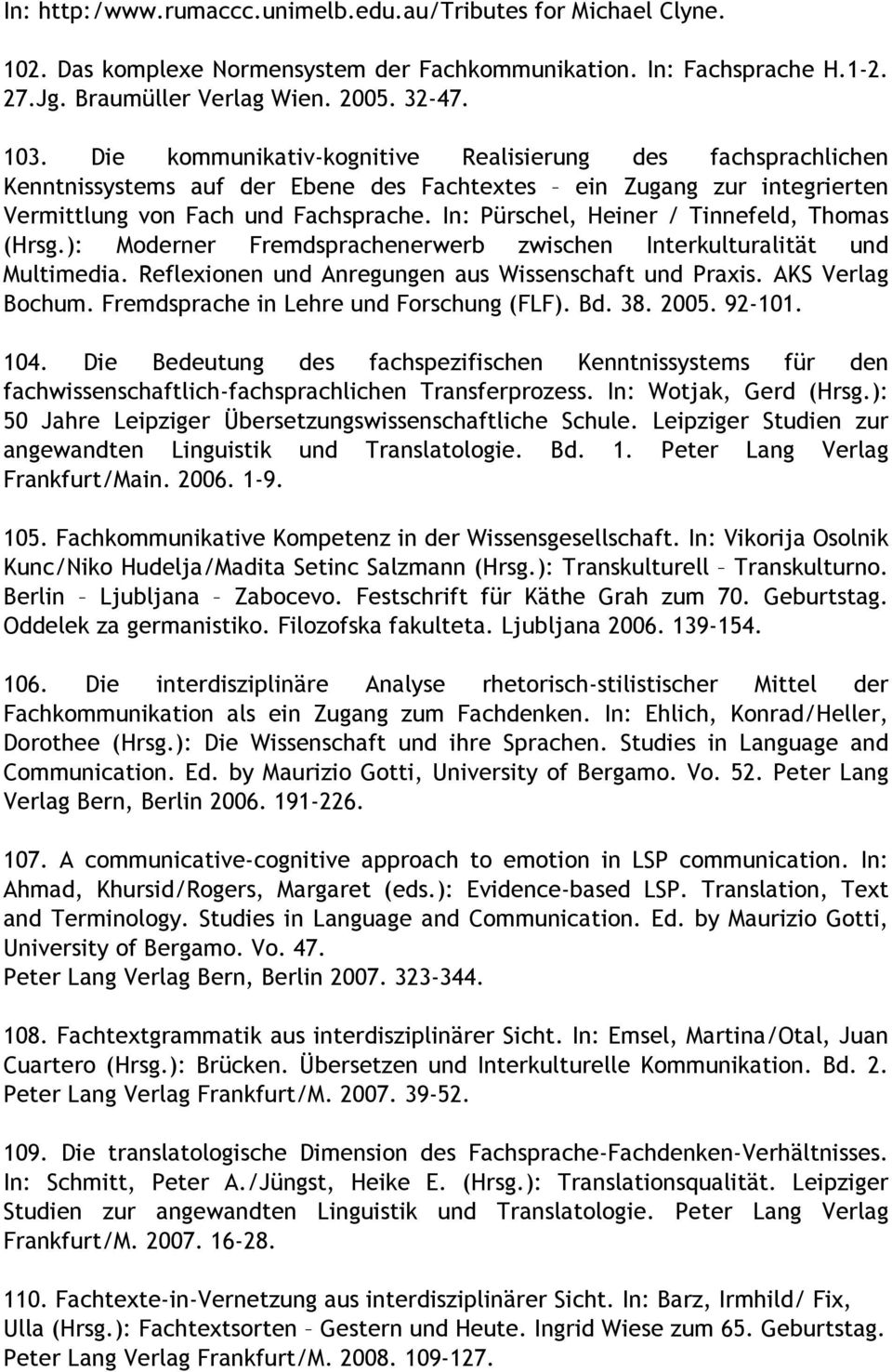 In: Pürschel, Heiner / Tinnefeld, Thomas (Hrsg.): Moderner Fremdsprachenerwerb zwischen Interkulturalität und Multimedia. Reflexionen und Anregungen aus Wissenschaft und Praxis. AKS Verlag Bochum.