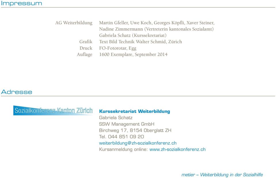 Exemplare, September 2014 Adresse Kurssekretariat Weiterbildung Gabriela Schatz SSW Management GmbH Birchweg 17, 8154 Oberglatt ZH