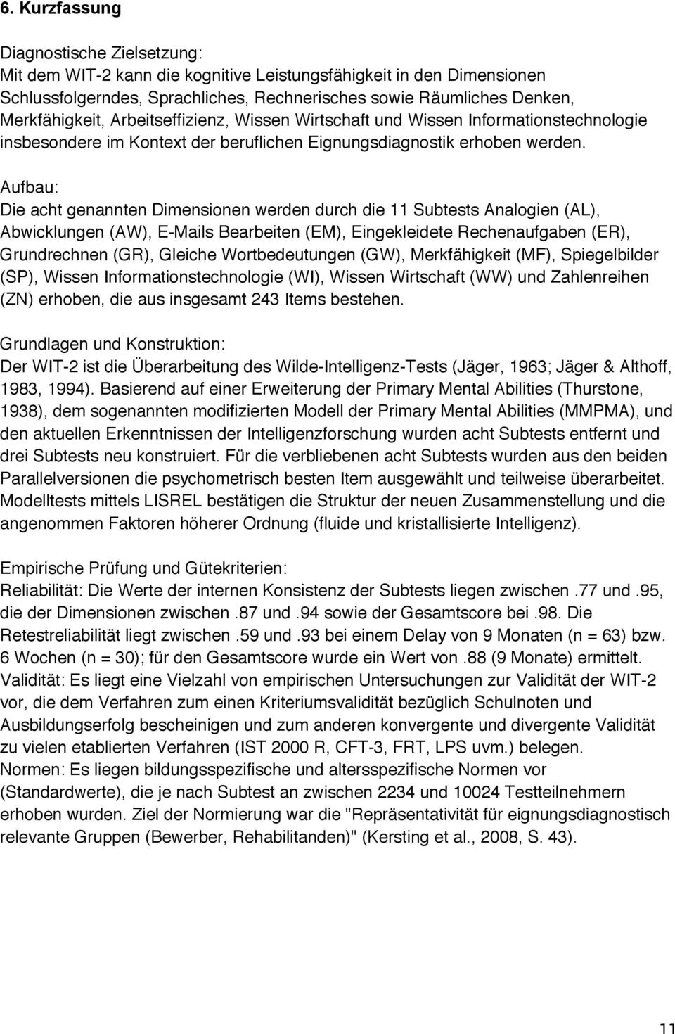 Aufbau: Die acht genannten Dimensionen werden durch die 11 Subtests Analogien (AL), Abwicklungen (AW), E-Mails Bearbeiten (EM), Eingekleidete Rechenaufgaben (ER), Grundrechnen (GR), Gleiche