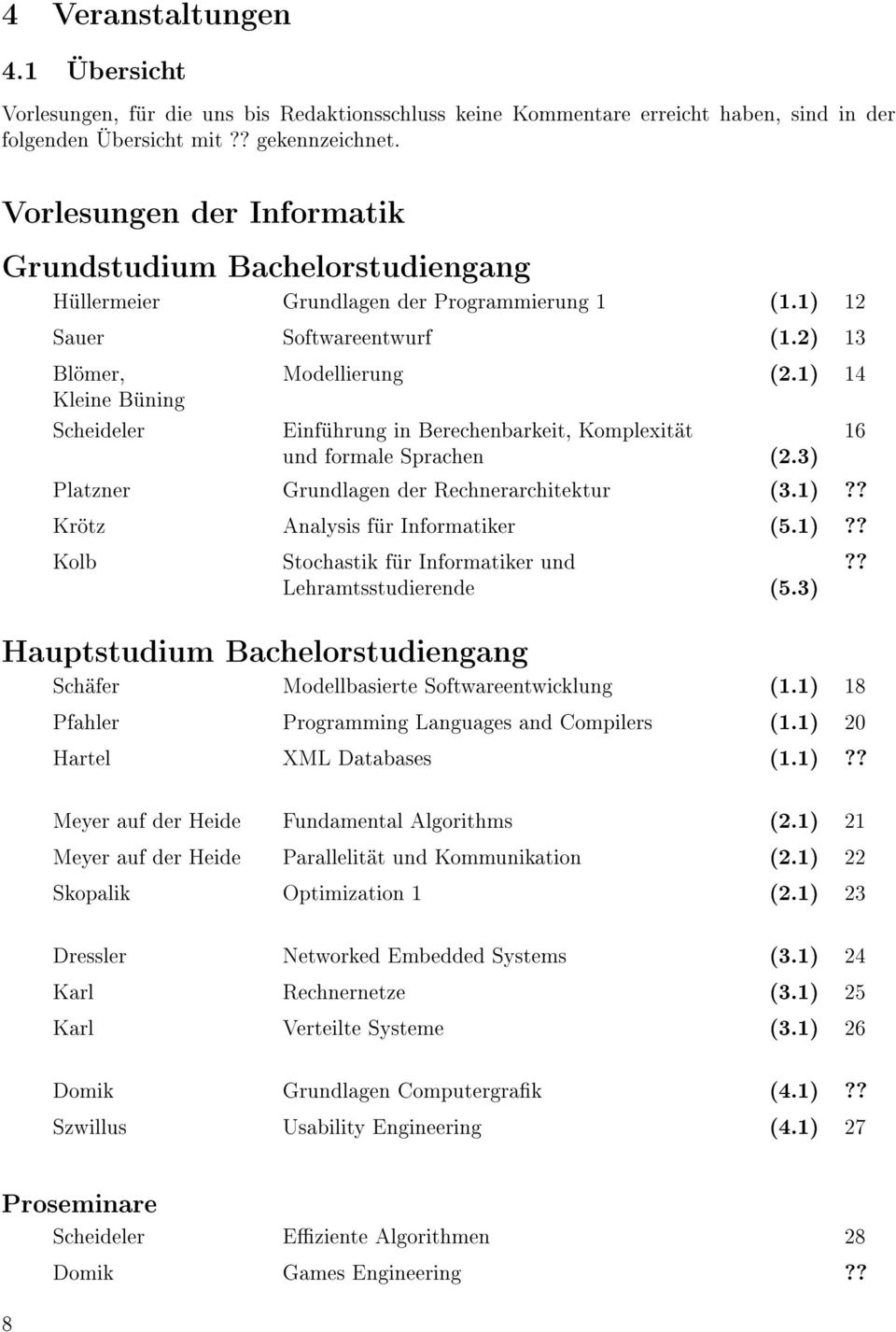 1) 14 Kleine Büning Scheideler Einführung in Berechenbarkeit, Komplexität 16 und formale Sprachen (2.3) Platzner Grundlagen der Rechnerarchitektur (3.1)?? Krötz Analysis für Informatiker (5.1)?? Kolb Stochastik für Informatiker und Lehramtsstudierende (5.