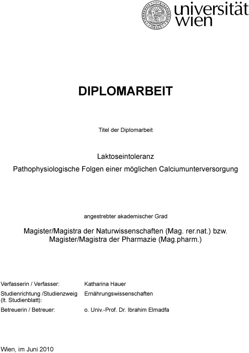 ) bzw. Magister/Magistra der Pharmazie (Mag.pharm.) Verfasserin / Verfasser: Studienrichtung /Studienzweig (lt.