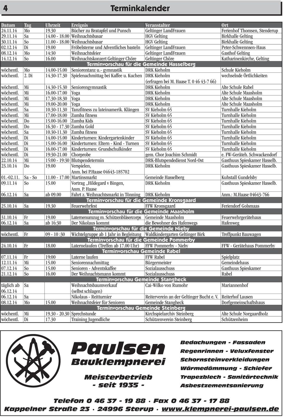 00 Fröbelsterne und Adventliches basteln Geltinger LandFrauen Peter-Schwennsen-Haus 08.12.14 Mo 14:30 Weihnachtsfeier Geltinger LandFrauen Gasthof Gelting 14.12.14 So 16.