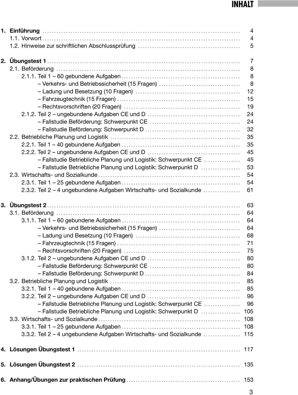 .. 24 Fallstudie Beförderung: Schwerpunkt CE... 24 Fallstudie Beförderung: Schwerpunkt D... 32 2.2. Betriebliche Planung und Logistik... 35 2.2.1. Teil 1 40 gebundene Aufgaben... 35 2.2.2. Teil 2 ungebundene Aufgaben CE und D.