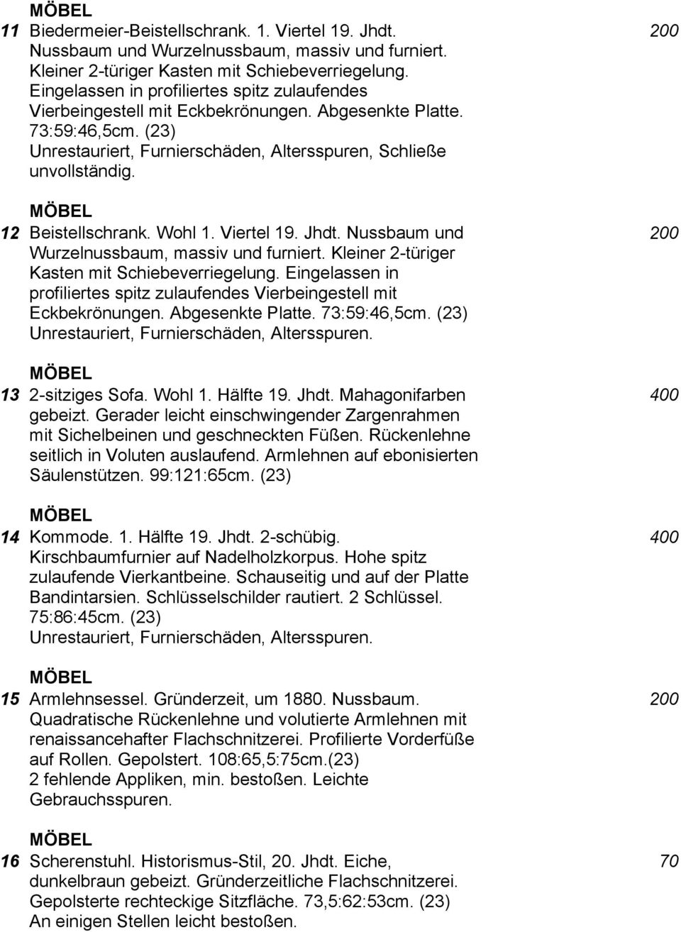 MÖBEL 12 Beistellschrank. Wohl 1. Viertel 19. Jhdt. Nussbaum und Wurzelnussbaum, massiv und furniert. Kleiner 2-türiger Kasten mit Schiebeverriegelung.