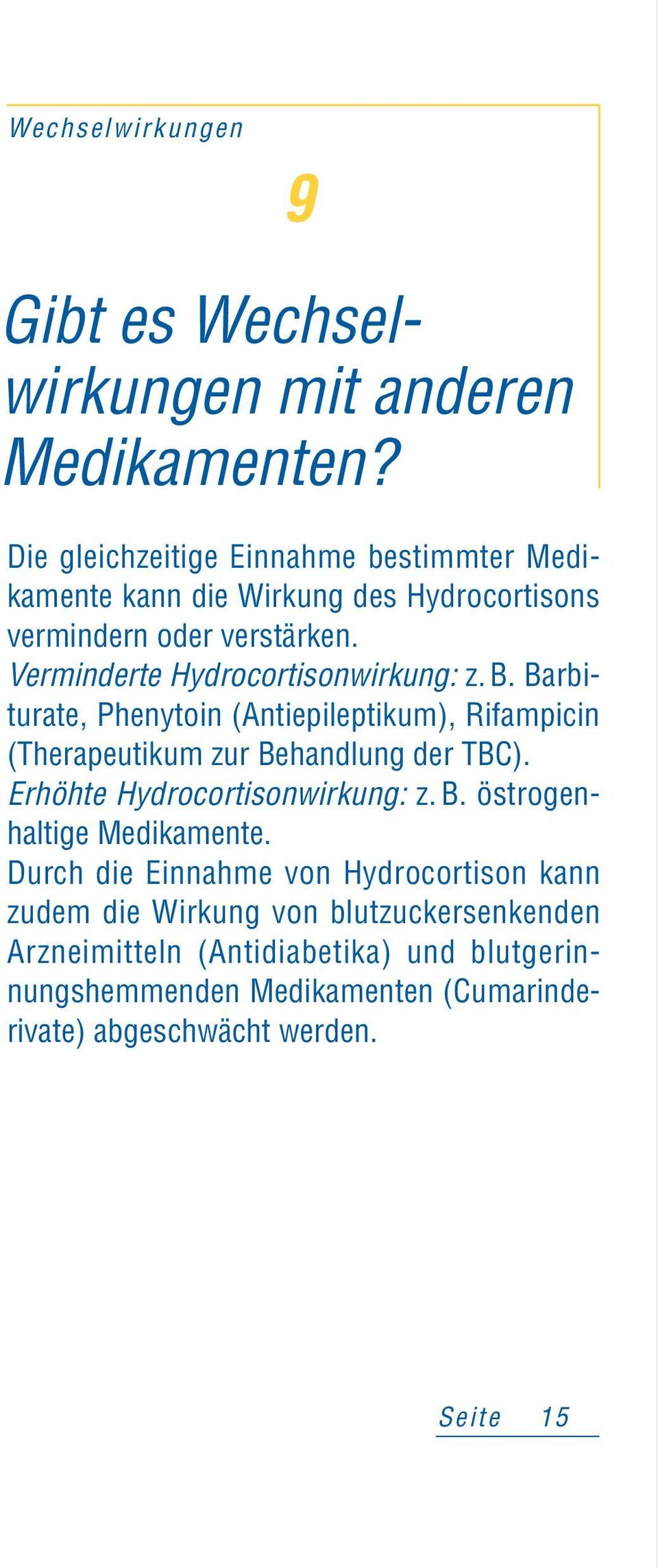 Verminderte Hydrocortisonwirkung: z. B. Barbiturate, Phenytoin (Antiepileptikum), Rifampicin (Therapeutikum zur Behandlung der TBC).
