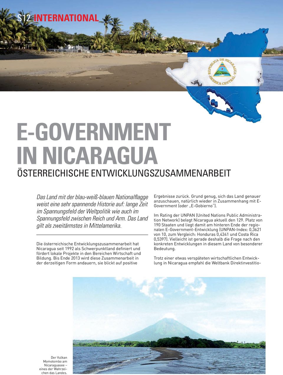 Die österreichische Entwicklungszusammenarbeit hat Nicaragua seit 1992 als Schwerpunktland definiert und fördert lokale Projekte in den Bereichen Wirtschaft und Bildung.