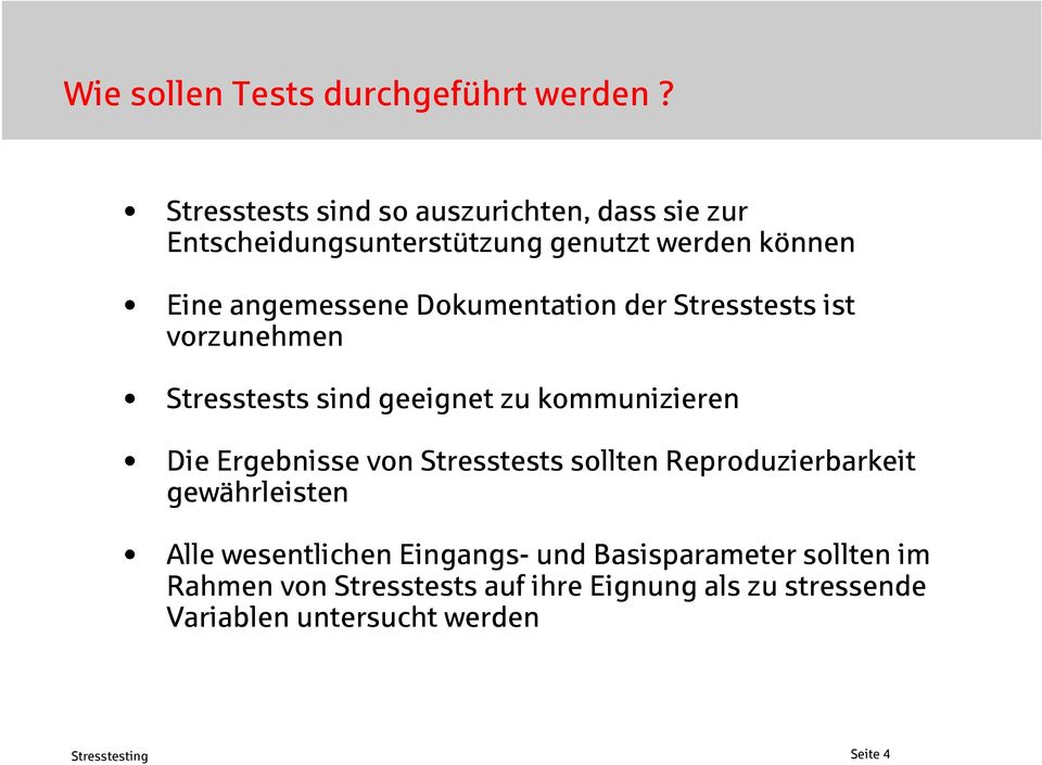 Dokumentation der Stresstests ist vorzunehmen Stresstests sind geeignet zu kommunizieren Die Ergebnisse von Stresstests