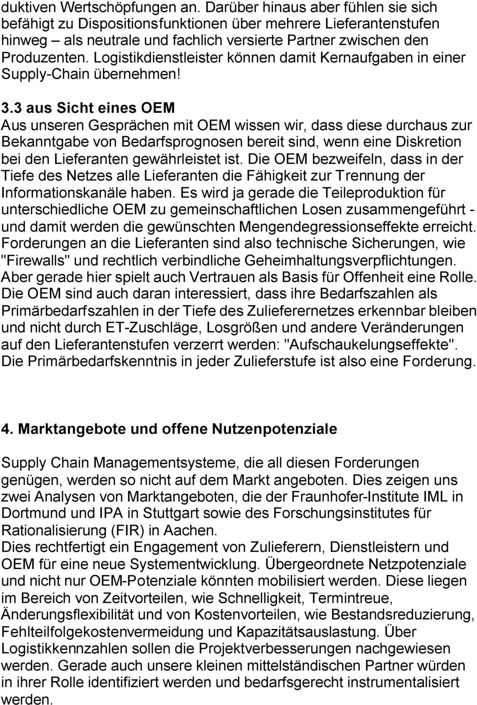 Logistikdienstleister können damit Kernaufgaben in einer Supply-Chain übernehmen! 3.