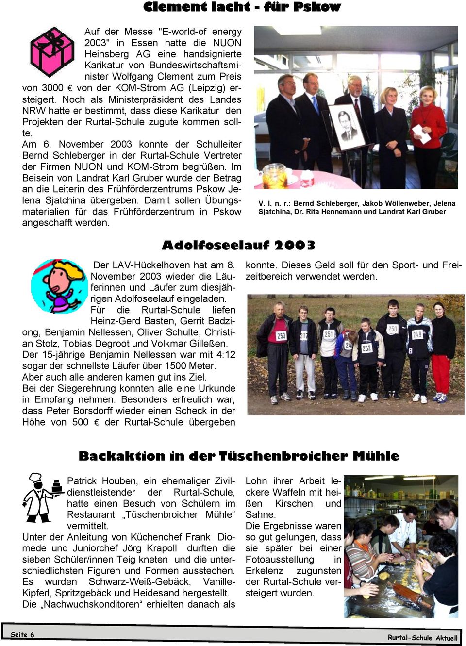 November 2003 konnte der Schulleiter Bernd Schleberger in der Rurtal-Schule Vertreter der Firmen NUON und KOM-Strom begrüßen.
