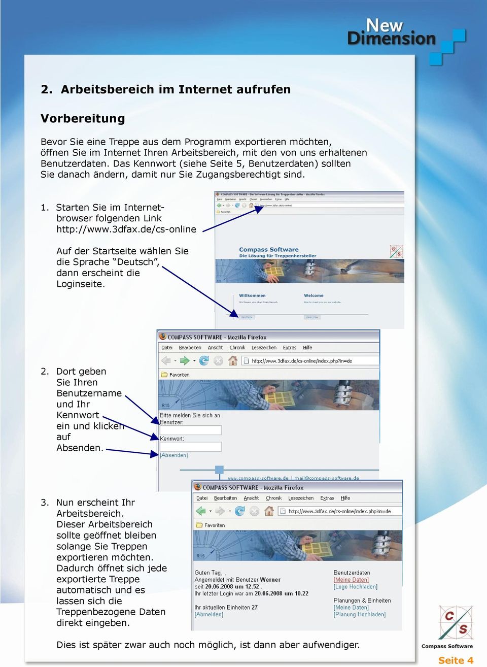 de/cs-online Auf der Startseite wählen Sie die Sprache Deutsch, dann erscheint die Loginseite. 2. Dort geben Sie Ihren Benutzername und Ihr Kennwort ein und klicken auf Absenden. 3.