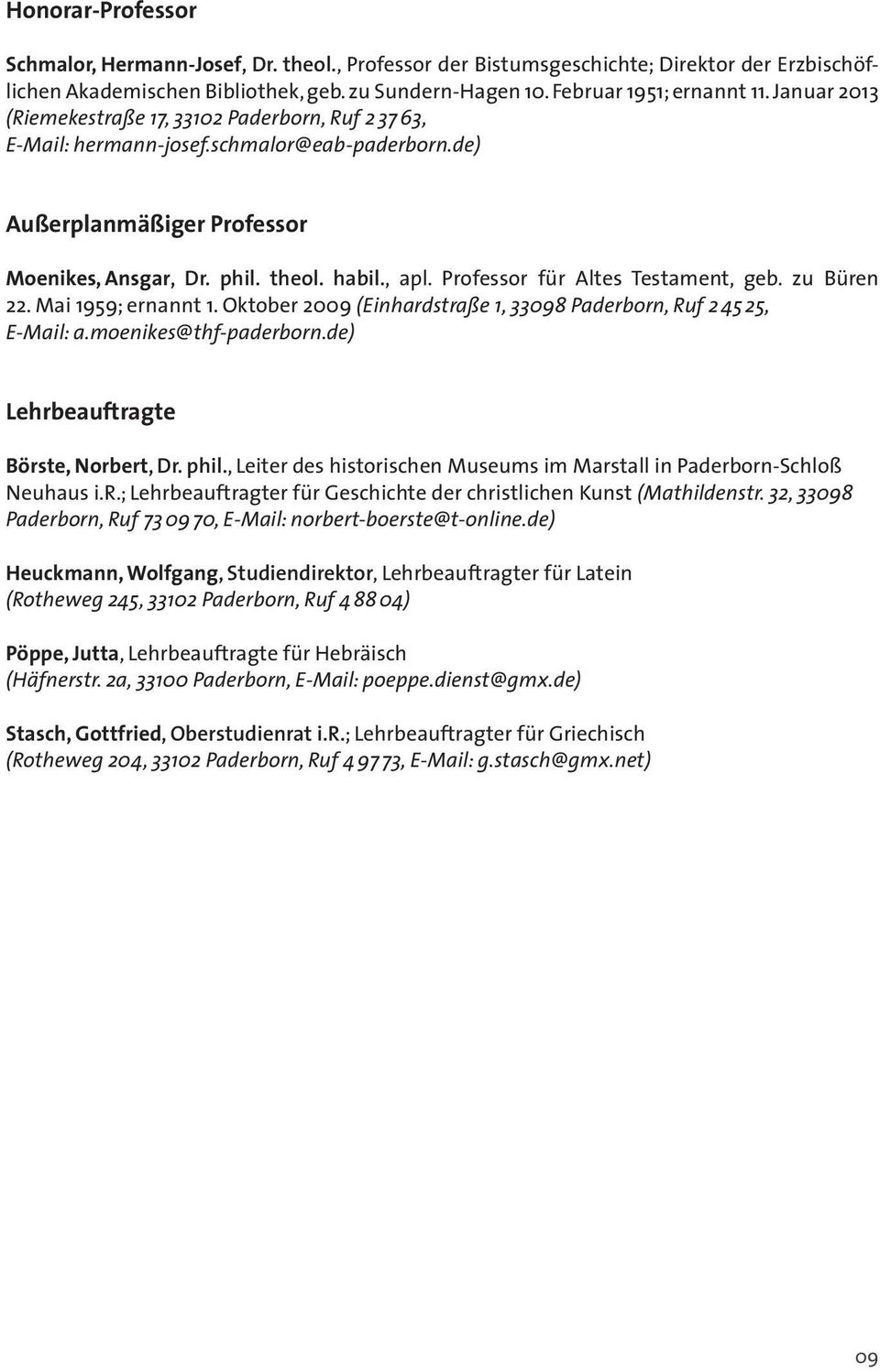 Professor für Altes Testament, geb. zu Büren 22. Mai 1959; ernannt 1. Oktober 2009 (Einhardstraße 1, 33098 Paderborn, Ruf 2 45 25, E-Mail: a.moenikes@thf-paderborn.