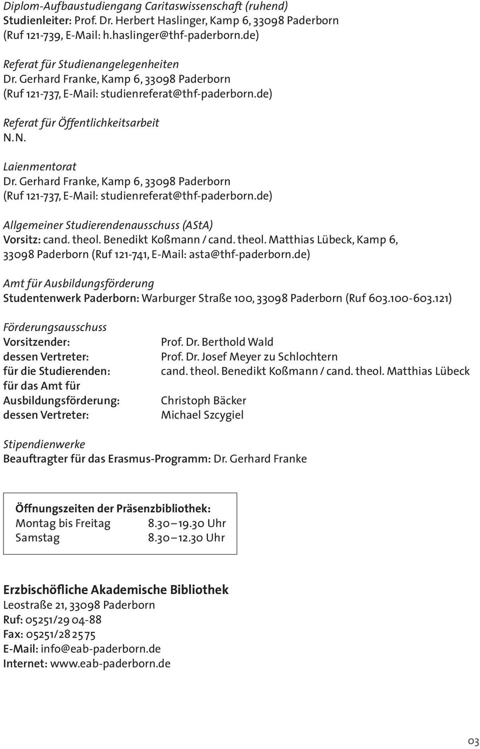 Gerhard Franke, Kamp 6, 33098 Paderborn (Ruf 121-737, E-Mail: studienreferat@thf-paderborn.de) Allgemeiner Studierendenausschuss (AStA) Vorsitz: cand. theol.