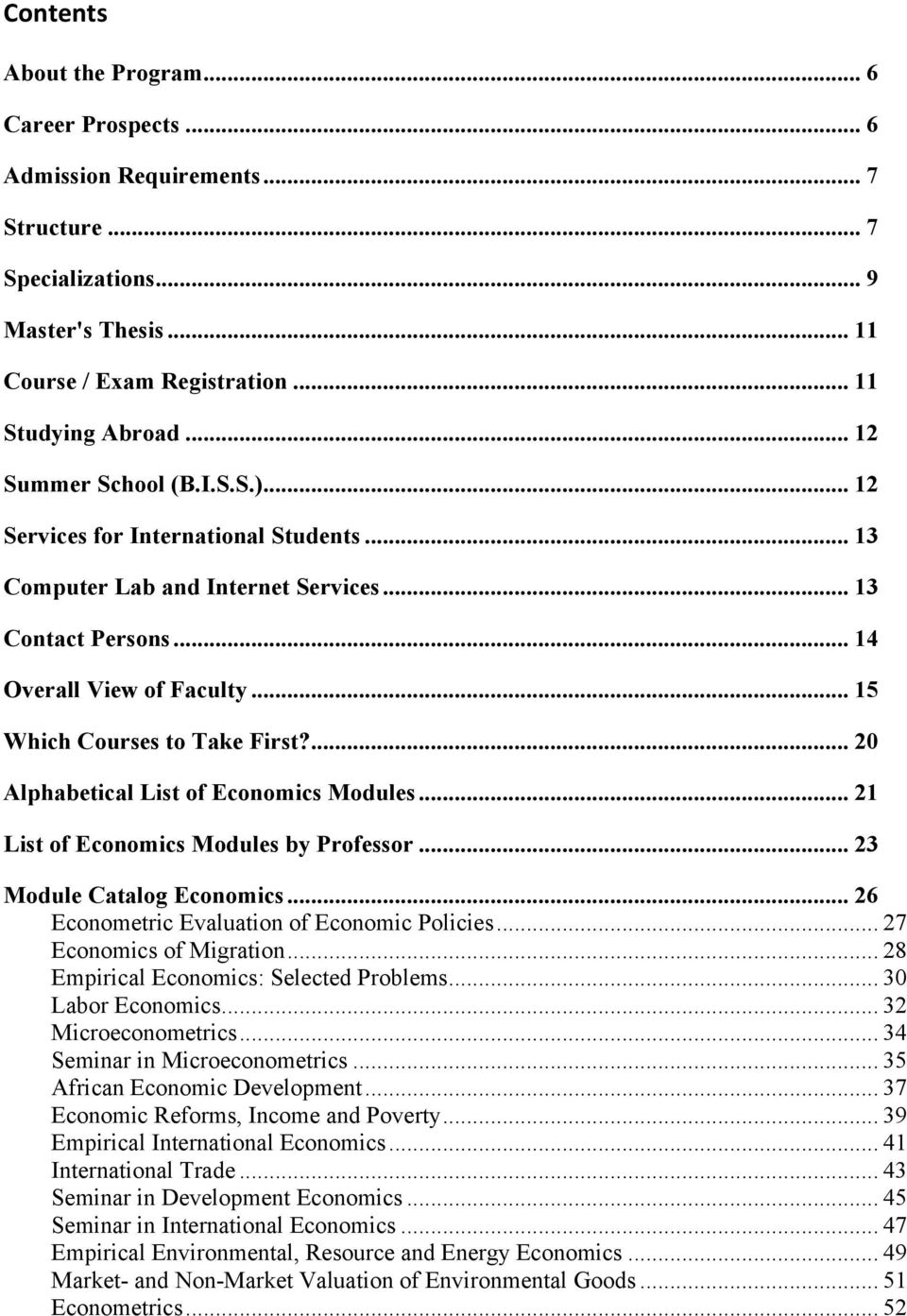 ... 20 Alphabetical List of Economics Modules... 21 List of Economics Modules by Professor... 23 Module Catalog Economics... 26 Econometric Evaluation of Economic Policies... 27 Economics of Migration.