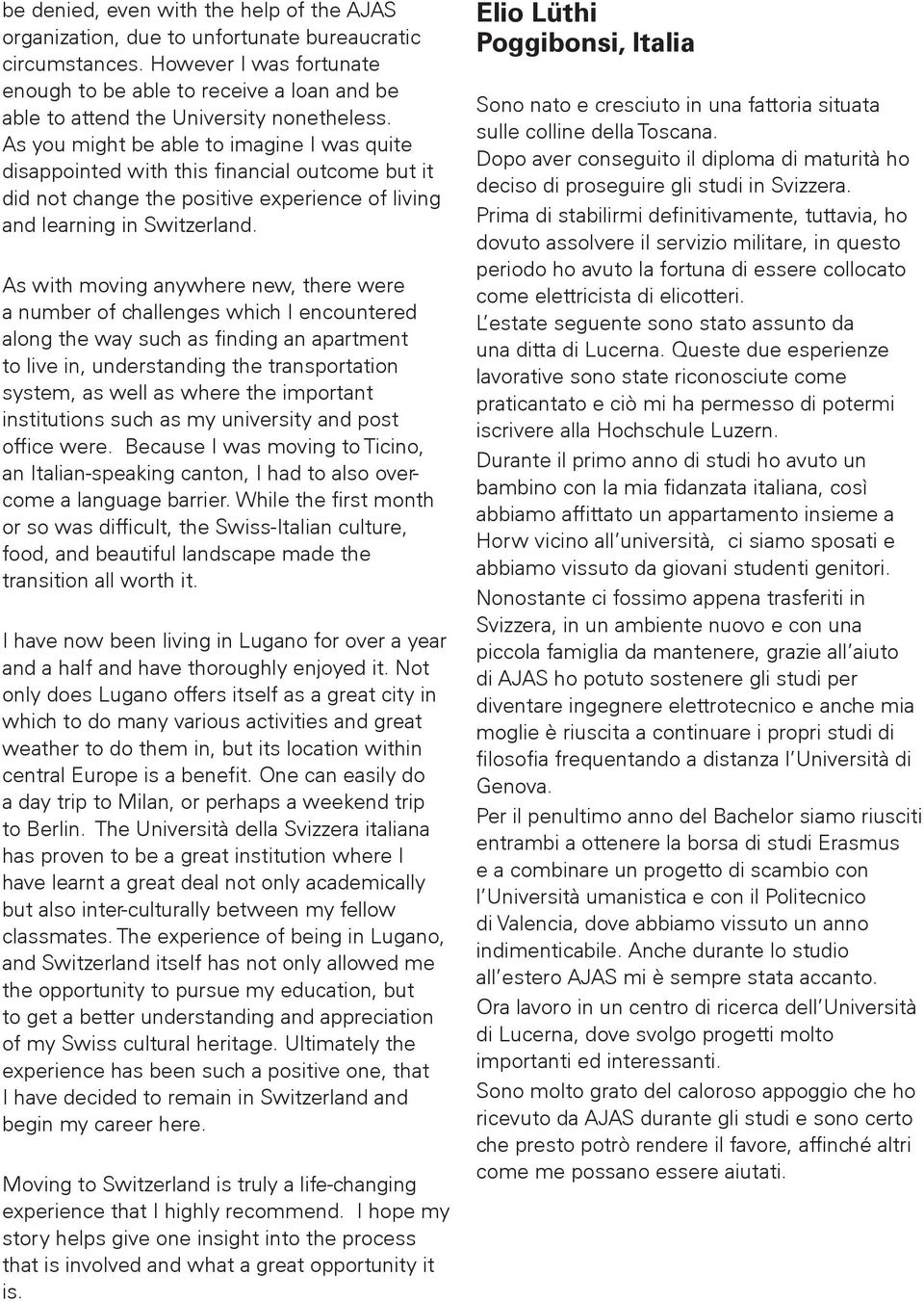 As you might be able to imagine I was quite disappointed with this financial outcome but it did not change the positive experience of living and learning in Switzerland.