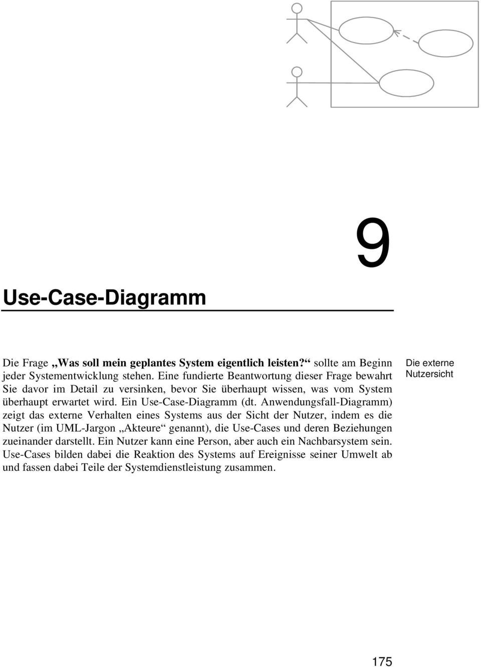 Anwendungsfall-Diagramm) zeigt das externe Verhalten eines Systems aus der Sicht der Nutzer, indem es die Nutzer (im UML-Jargon Akteure genannt), die Use-Cases und deren Beziehungen