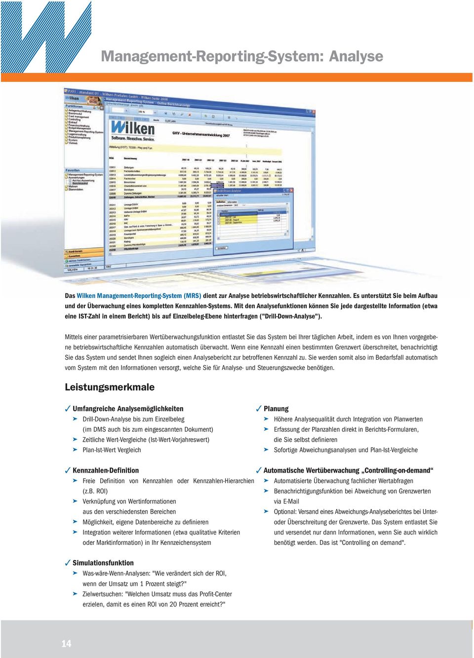 Mit den Analysefunktionen können Sie jede dargestellte Information (etwa eine IST-Zahl in einem Bericht) bis auf Einzelbeleg-Ebene hinterfragen ("Drill-Down-Analyse").