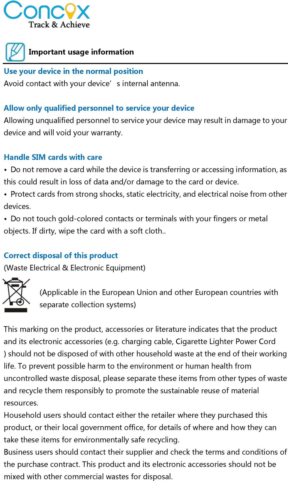Handle SIM cards with care Do not remove a card while the device is transferring or accessing information, as this could result in loss of data and/or damage to the card or device.
