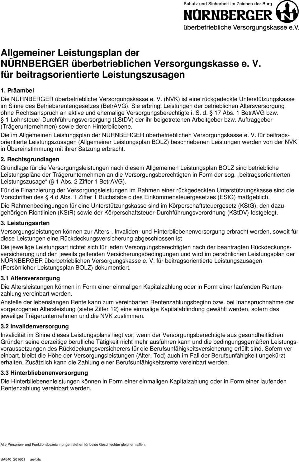 1 Lohnsteuer-Durchführungsversorgung (LStDV) der ihr beigetretenen Arbeitgeber bzw. Auftraggeber (Trägerunternehmen) sowie deren Hinterbliebene.