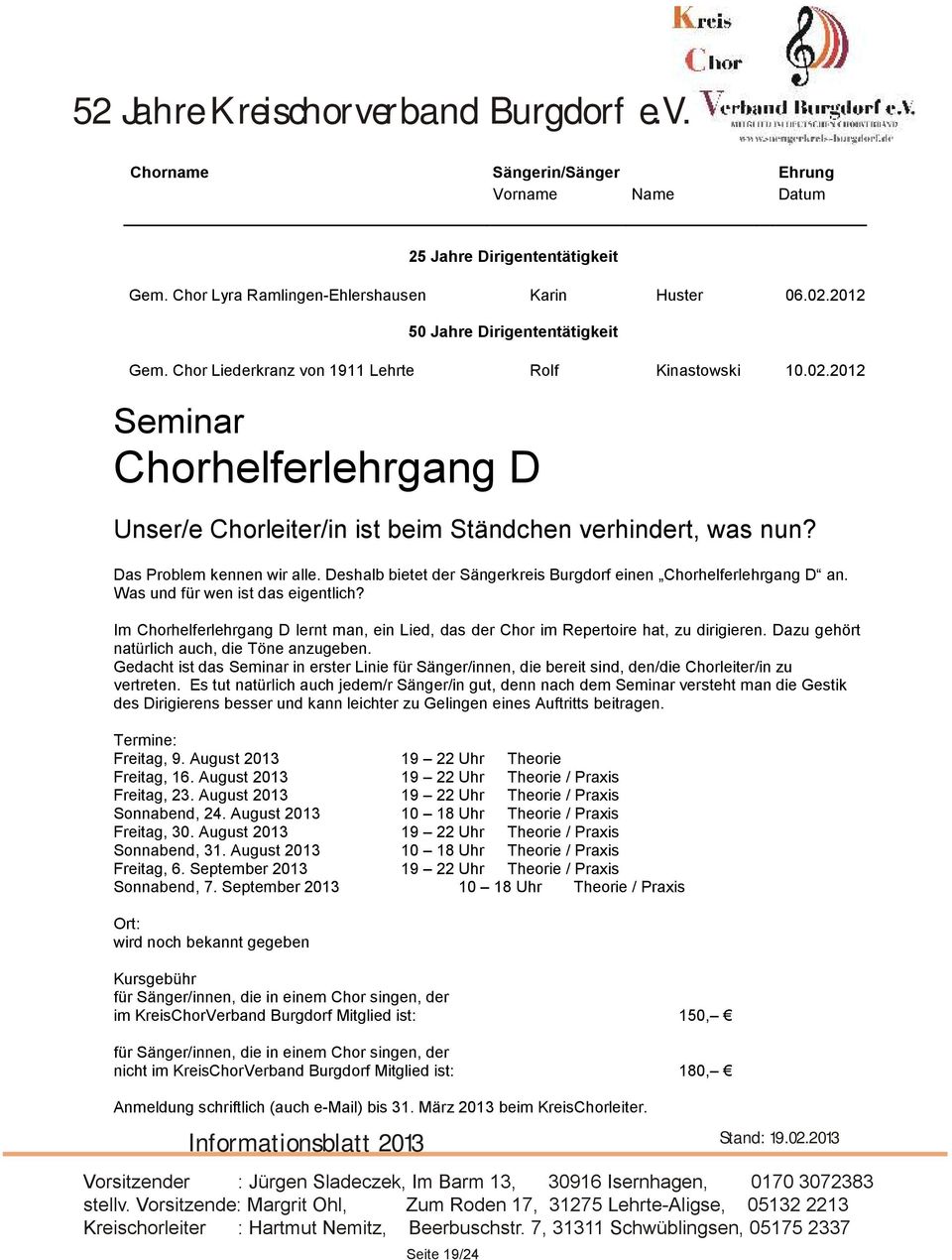 Deshalb bietet der Sängerkreis Burgdorf einen Chorhelferlehrgang D an. Was und für wen ist das eigentlich? Im Chorhelferlehrgang D lernt man, ein Lied, das der Chor im Repertoire hat, zu dirigieren.