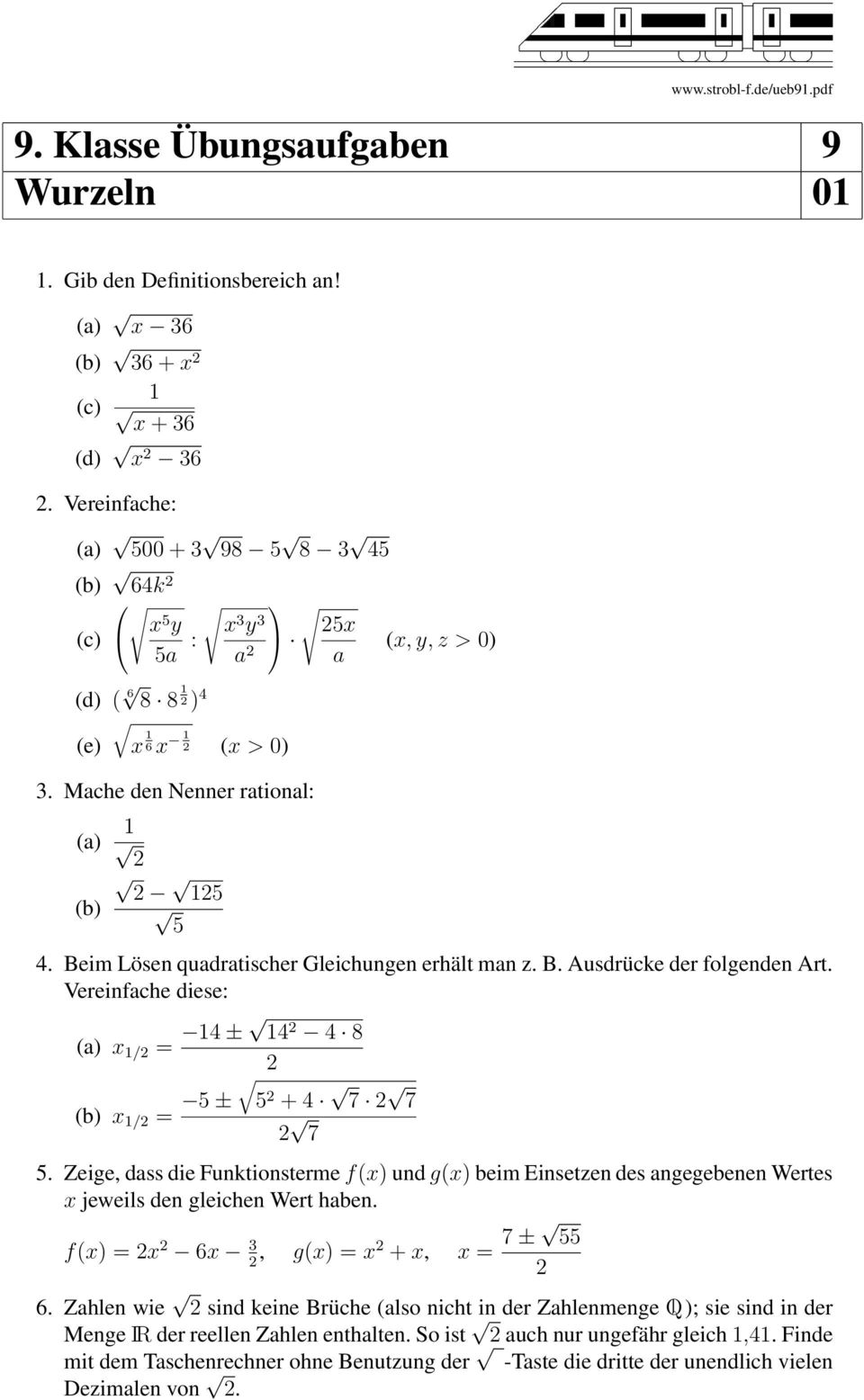 Beim Lösen quadratischer Gleichungen erhält man z. B. Ausdrücke der folgenden Art. Vereinfache diese: (a) x / = ± 8 (b) x / = 5 ± 5 + 7 7 7 5.