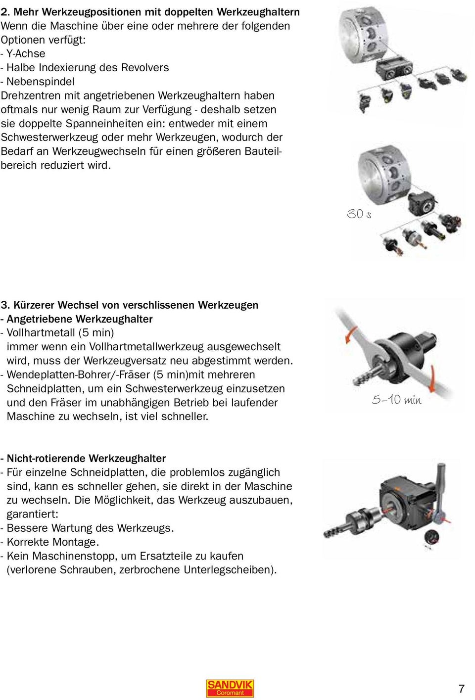 wodurch der Bedarf an Werkzeugwechseln für einen größeren Bauteilbereich reduziert wird. 30 s 3.