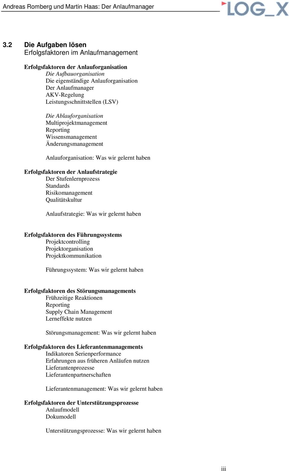 Anlaufstrategie Der Stufenlernprozess Standards Risikomanagement Qualitätskultur Anlaufstrategie: Was wir gelernt haben Erfolgsfaktoren des Führungssystems Projektcontrolling Projektorganisation