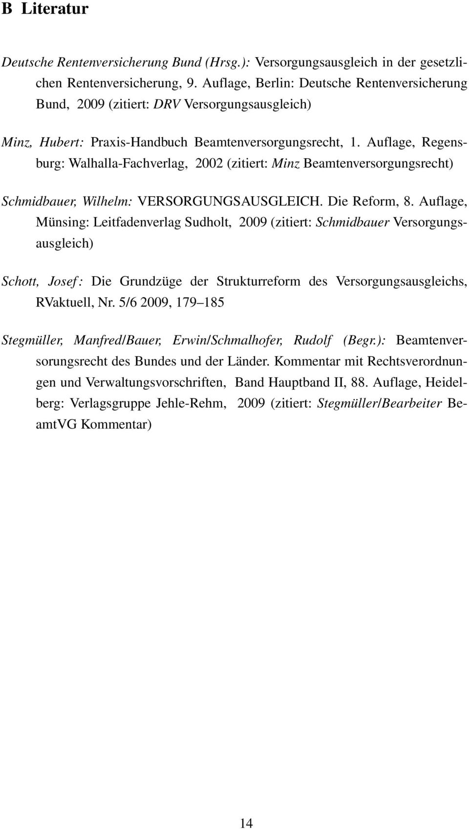 Auflage, Regensburg: Walhalla-Fachverlag, 2002 (zitiert: Minz Beamtenversorgungsrecht) Schmidbauer, Wilhelm: VERSORGUNGSAUSGLEICH. Die Reform, 8.