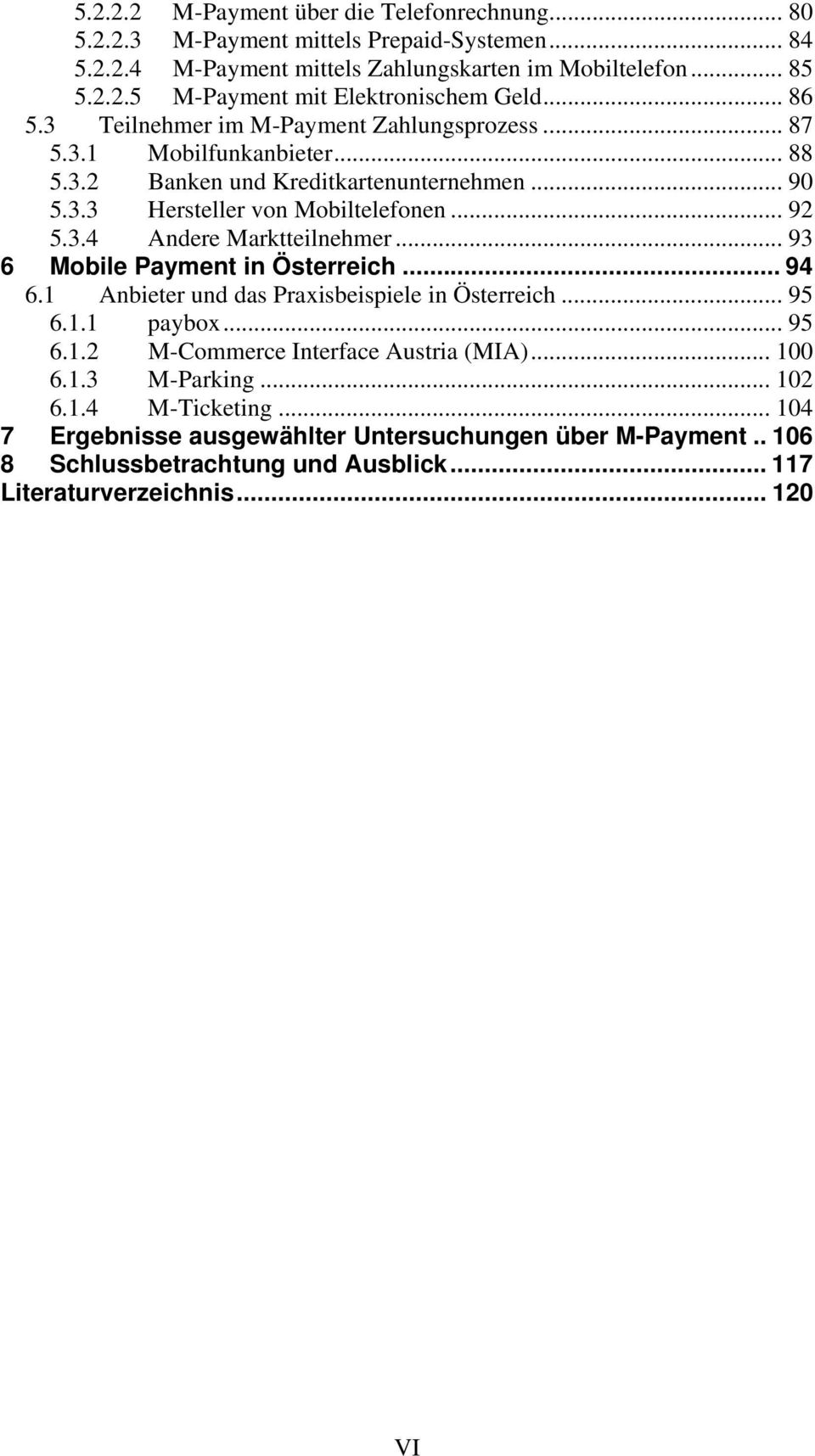 .. 93 6 Mobile Payment in Österreich... 94 6.1 Anbieter und das Praxisbeispiele in Österreich... 95 6.1.1 paybox... 95 6.1.2 M-Commerce Interface Austria (MIA)... 100 6.1.3 M-Parking.