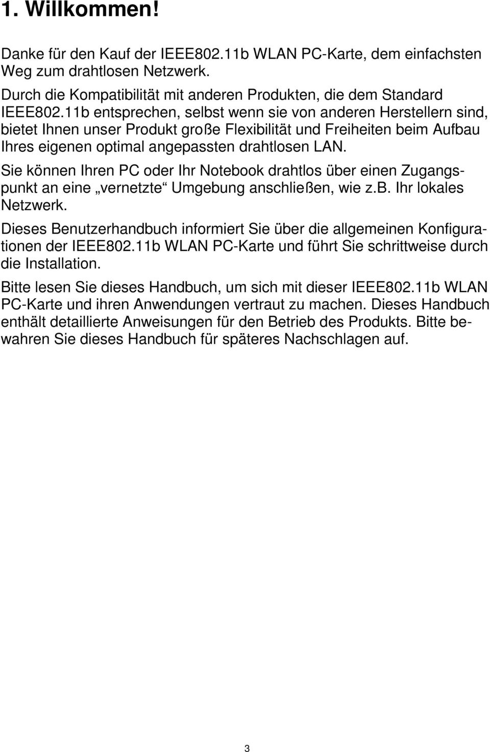 Sie können Ihren PC oder Ihr Notebook drahtlos über einen Zugangspunkt an eine vernetzte Umgebung anschließen, wie z.b. Ihr lokales Netzwerk.