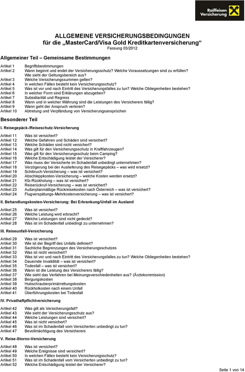 Wie sieht der Geltungsbereich aus? Welche Versicherungssummen gelten? In welchen Fällen besteht kein Versicherungsschutz? Was ist vor und nach Eintritt des Versicherungsfalles zu tun?