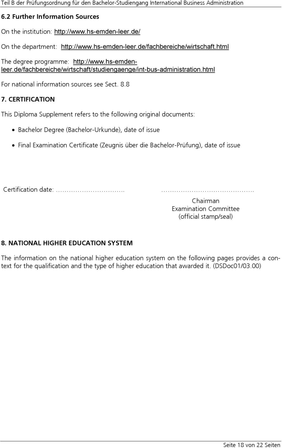 CERTIFICATION This Diploma Supplement refers to the following original documents: Bachelor Degree (Bachelor-Urkunde), date of issue Final Examination Certificate (Zeugnis über die Bachelor-Prüfung),