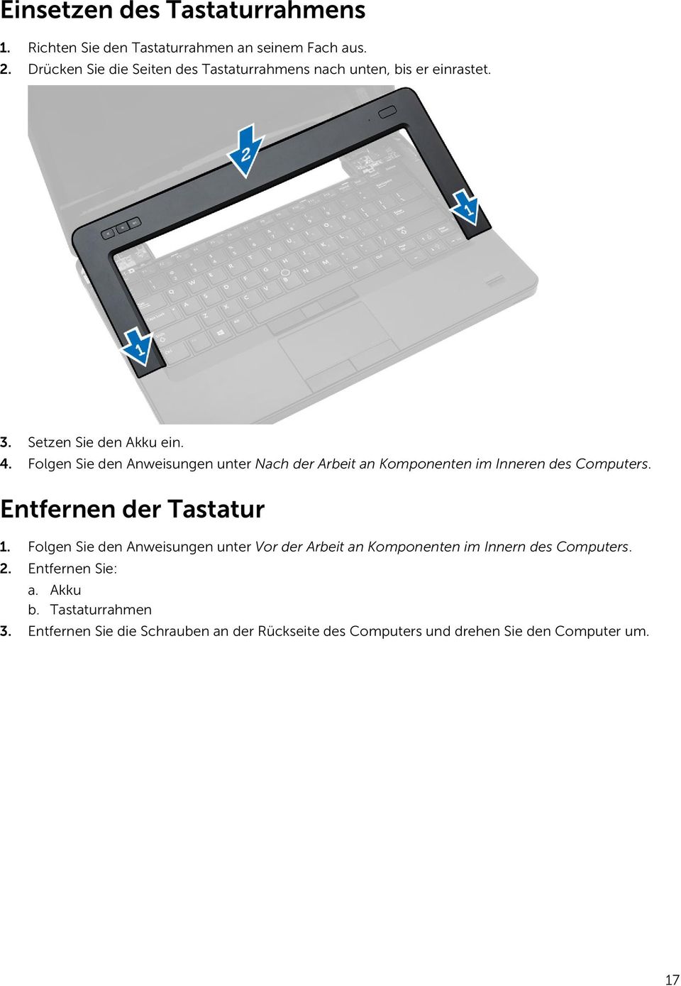 Folgen Sie den Anweisungen unter Nach der Arbeit an Komponenten im Inneren des Computers. Entfernen der Tastatur 1.