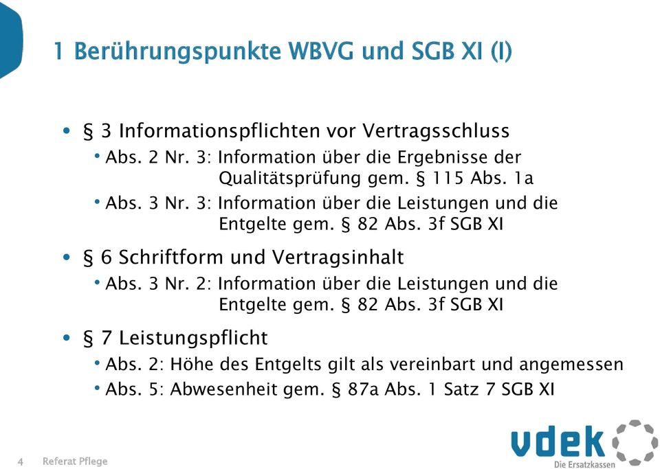 3: Information über die Leistungen und die Entgelte gem. 82 Abs. 3f SGB XI 6 Schriftform und Vertragsinhalt Abs. 3 Nr.