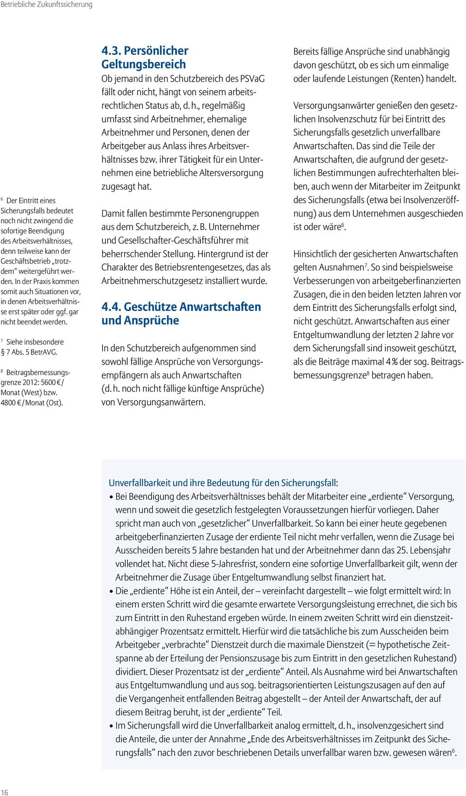 8 Beitragsbemessungsgrenze 2012: 5600 / Monat (West) bzw. 4800 / Monat (Ost). 4.3.