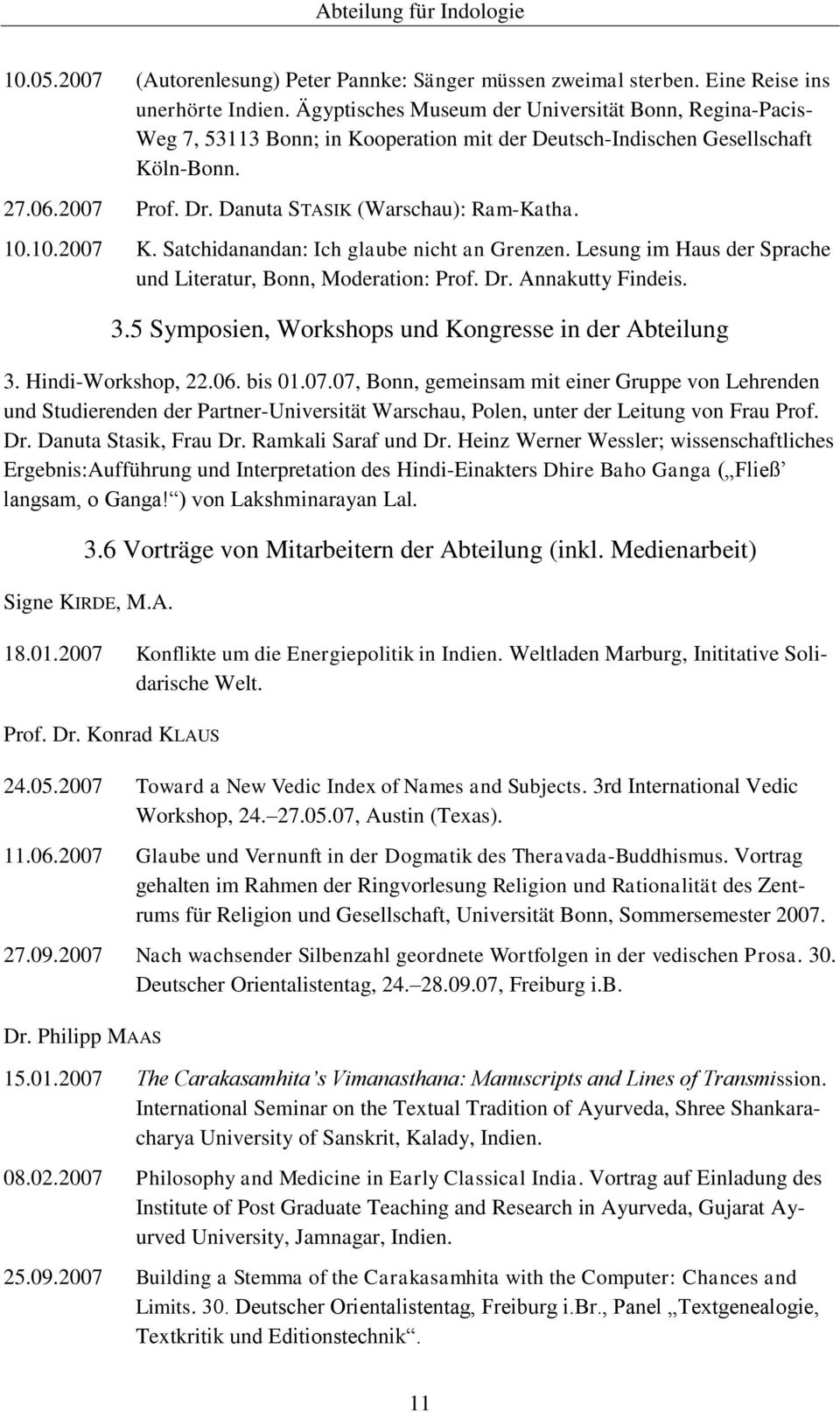 10.2007 K. Satchidanandan: Ich glaube nicht an Grenzen. Lesung im Haus der Sprache und Literatur, Bonn, Moderation: Prof. Dr. Annakutty Findeis. 3.