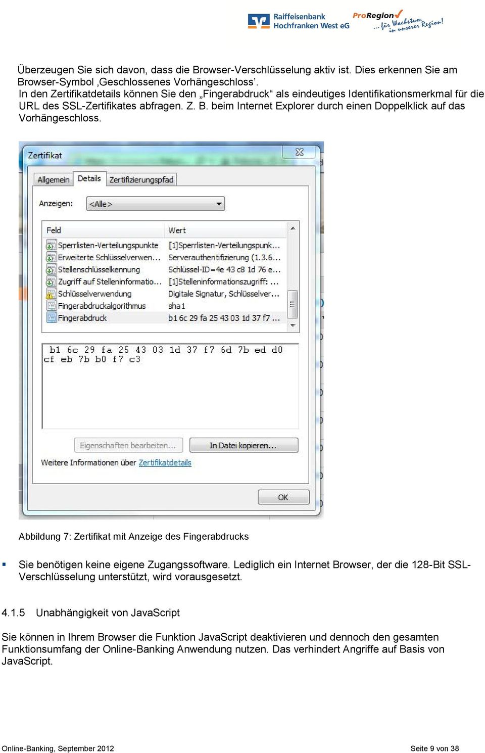 beim Internet Explorer durch einen Doppelklick auf das Vorhängeschloss. Abbildung 7: Zertifikat mit Anzeige des Fingerabdrucks Sie benötigen keine eigene Zugangssoftware.