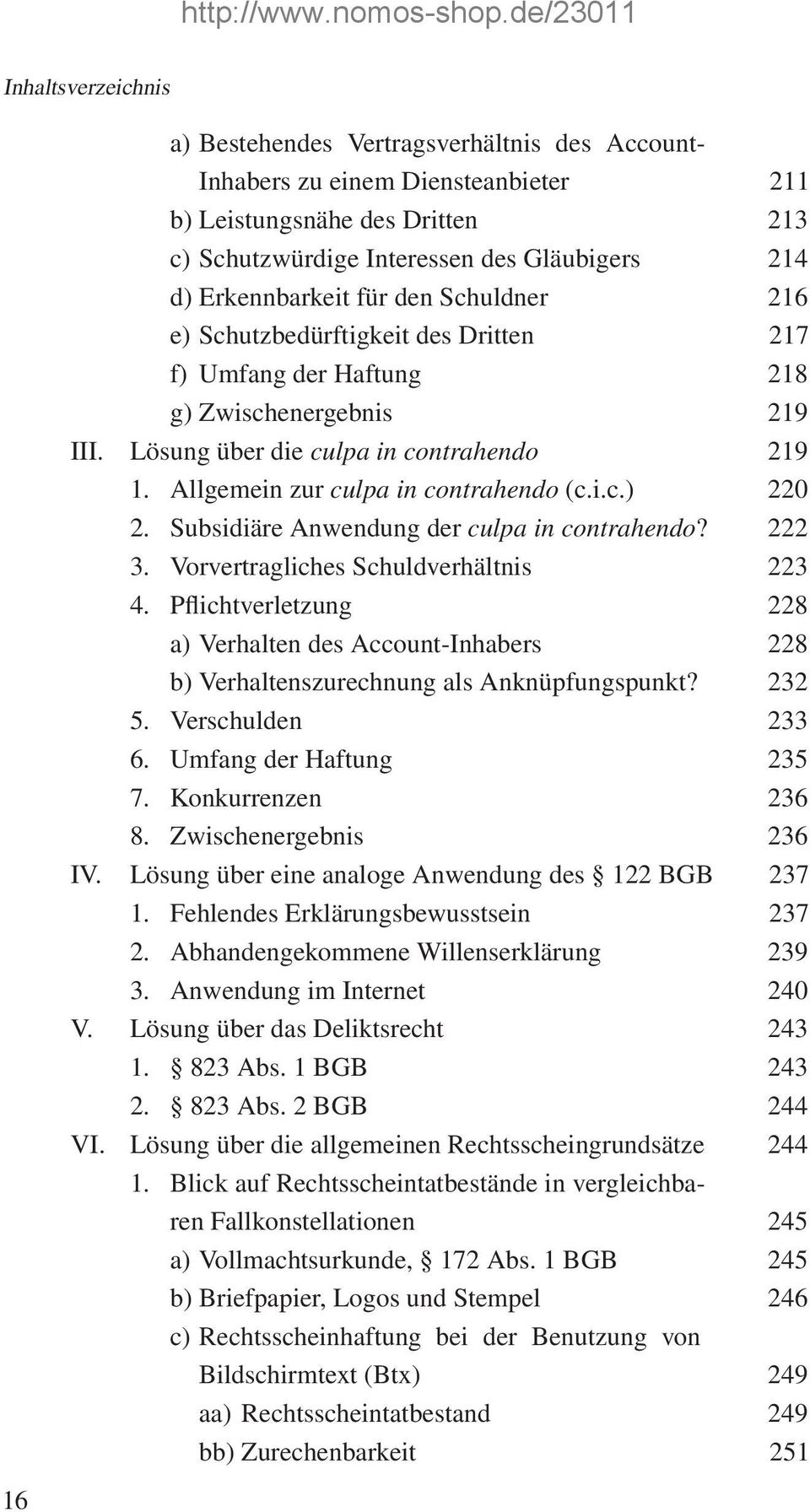 Subsidiäre Anwendung der culpa in contrahendo? 222 3. Vorvertragliches Schuldverhältnis 223 4. Pflichtverletzung 228 a) Verhalten des Account-Inhabers 228 b) Verhaltenszurechnung als Anknüpfungspunkt?