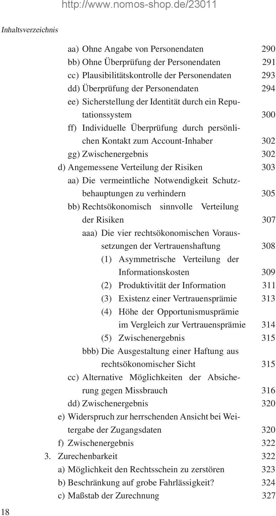 vermeintliche Notwendigkeit Schutzbehauptungen zu verhindern 305 bb) Rechtsökonomisch sinnvolle Verteilung der Risiken 307 aaa) Die vier rechtsökonomischen Voraussetzungen der Vertrauenshaftung 308