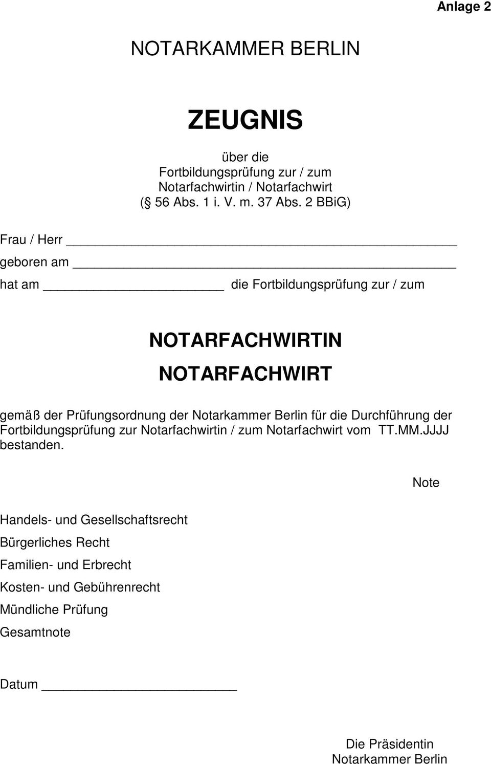 Notarkammer Berlin für die Durchführung der Fortbildungsprüfung zur Notarfachwirtin / zum Notarfachwirt vom TT.MM.JJJJ bestanden.