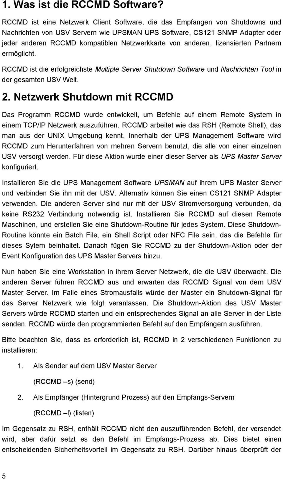 von anderen, lizensierten Partnern ermöglicht. RCCMD ist die erfolgreichste Multiple Server Shutdown Software und Nachrichten Tool in der gesamten USV Welt. 2.