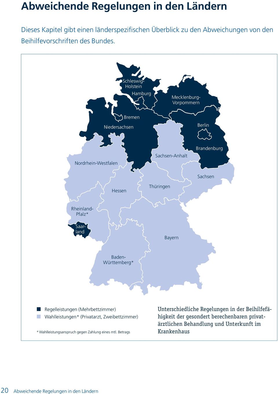 Pfalz* Saarland Bayern Baden- Württemberg* Regelleistungen (Mehrbettzimmer) Wahlleistungen* (Privatarzt, Zweibettzimmer) * Wahlleistungsanspruch gegen Zahlung eines mtl.